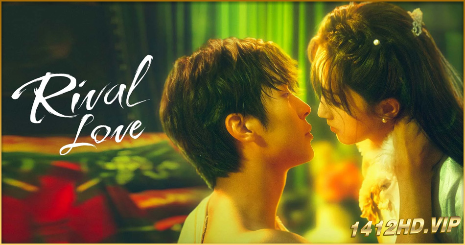 ดูซีรี่ย์ ศัตรูคู่รัก Rival Love (2024) พากย์ไทย EP.1-24 (จบ)